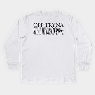 OPP TRYNA STEAL MY DRACO Kids Long Sleeve T-Shirt